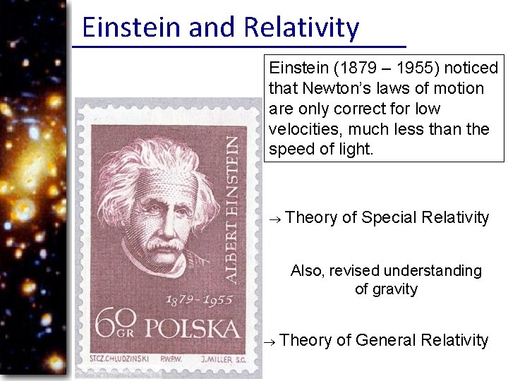 Einstein and Relativity Einstein (1879 – 1955) noticed that Newton’s laws of motion are