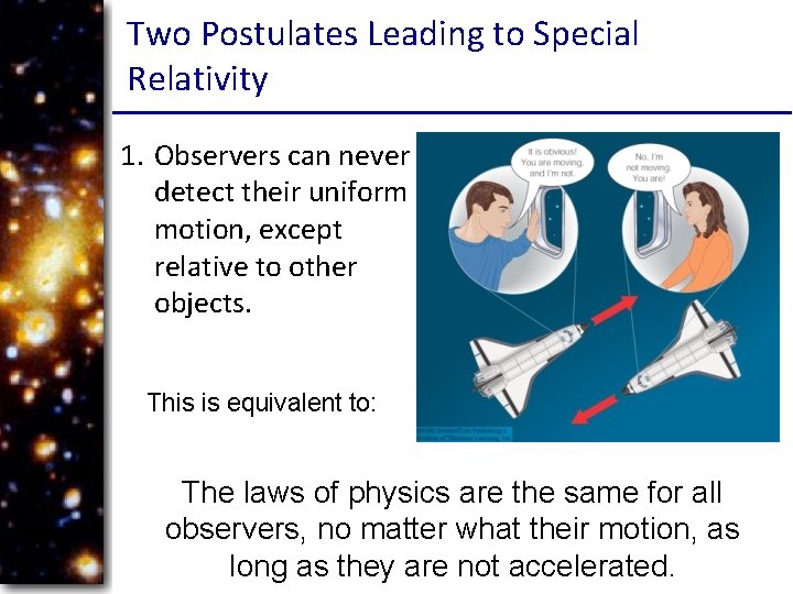 Two Postulates Leading to Special Relativity 1. Observers can never detect their uniform motion,