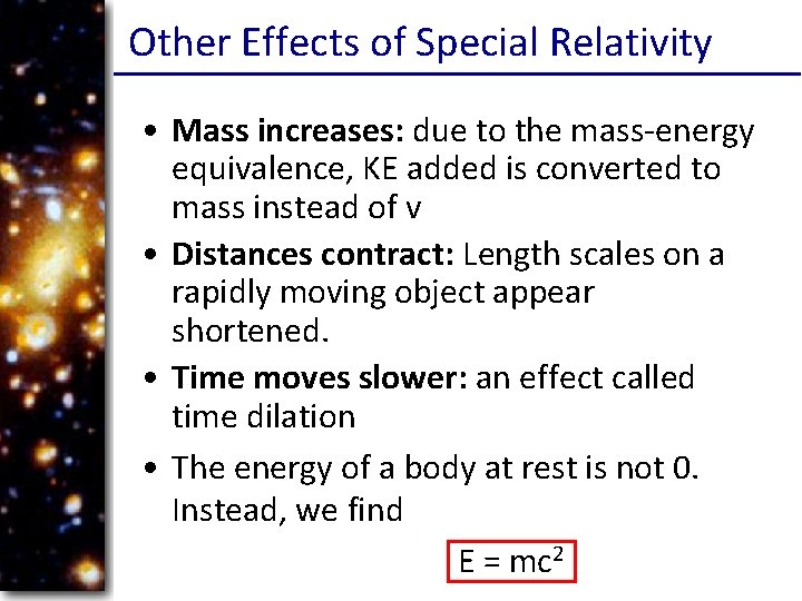 Other Effects of Special Relativity • Mass increases: due to the mass-energy equivalence, KE