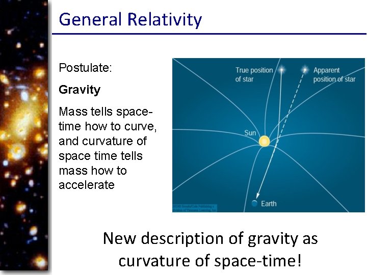 General Relativity Postulate: Gravity Mass tells spacetime how to curve, and curvature of space