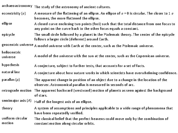 archaeoastronomy The study of the astronomy of ancient cultures. eccentricity (e) ellipse epicycle A