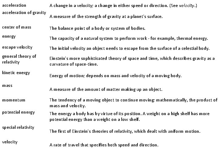 acceleration of gravity A change in a velocity; a change in either speed or