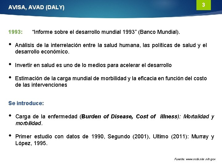 3 AVISA, AVAD (DALY) 1993: “Informe sobre el desarrollo mundial 1993” (Banco Mundial). •