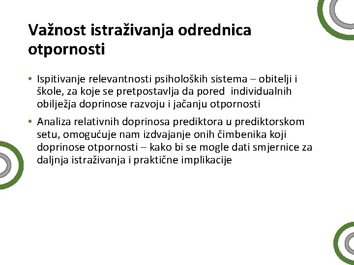 Važnost istraživanja odrednica otpornosti • Ispitivanje relevantnosti psiholoških sistema – obitelji i škole, za Važnost istraživanja odrednica otpornosti • Ispitivanje relevantnosti psiholoških sistema – obitelji i škole, za