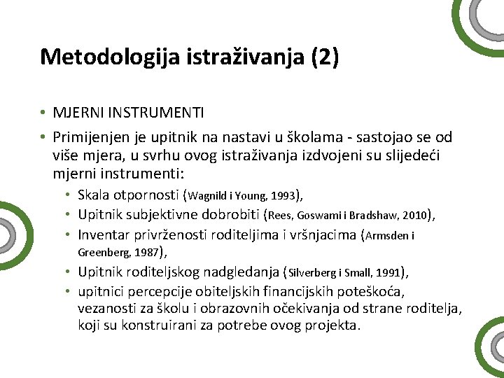 Metodologija istraživanja (2) • MJERNI INSTRUMENTI • Primijenjen je upitnik na nastavi u školama Metodologija istraživanja (2) • MJERNI INSTRUMENTI • Primijenjen je upitnik na nastavi u školama