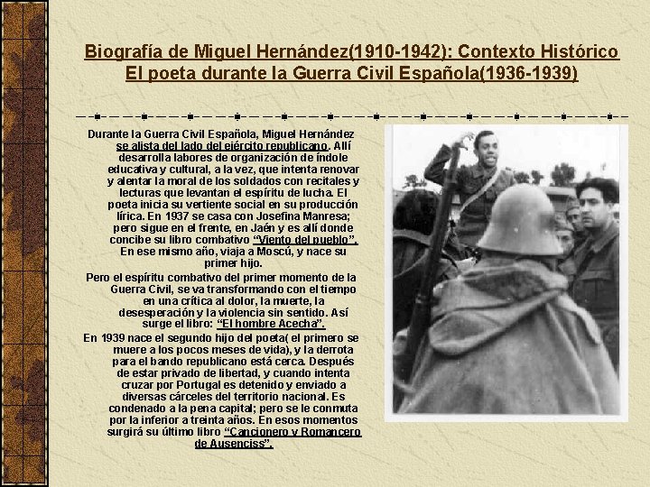 Biografía de Miguel Hernández(1910 -1942): Contexto Histórico El poeta durante la Guerra Civil Española(1936