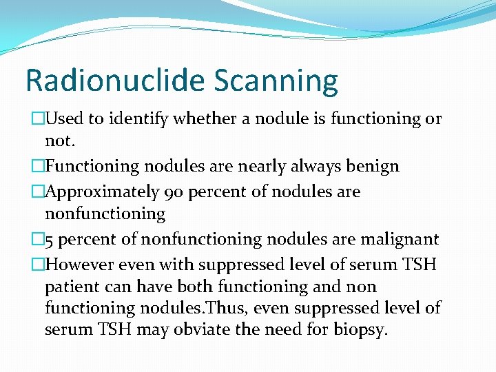 Radionuclide Scanning �Used to identify whether a nodule is functioning or not. �Functioning nodules