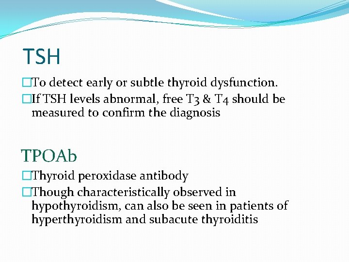 TSH �To detect early or subtle thyroid dysfunction. �If TSH levels abnormal, free T