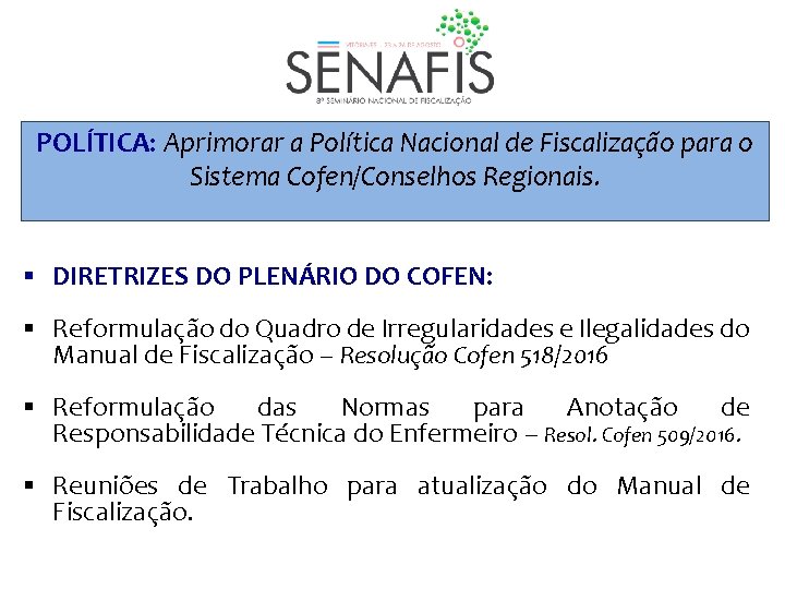 POLÍTICA: Aprimorar a Política Nacional de Fiscalização para o Sistema Cofen/Conselhos Regionais. § DIRETRIZES