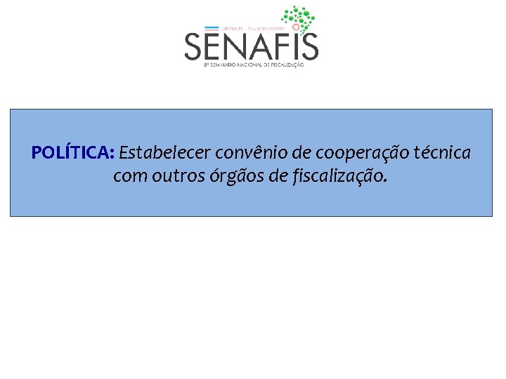 POLÍTICA: Estabelecer convênio de cooperação técnica com outros órgãos de fiscalização. 