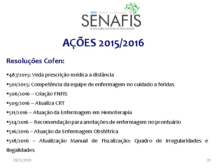 AÇÕES 2015/2016 Resoluções Cofen: § 487/2015: Veda prescrição médica a distância § 501/2015: Competência