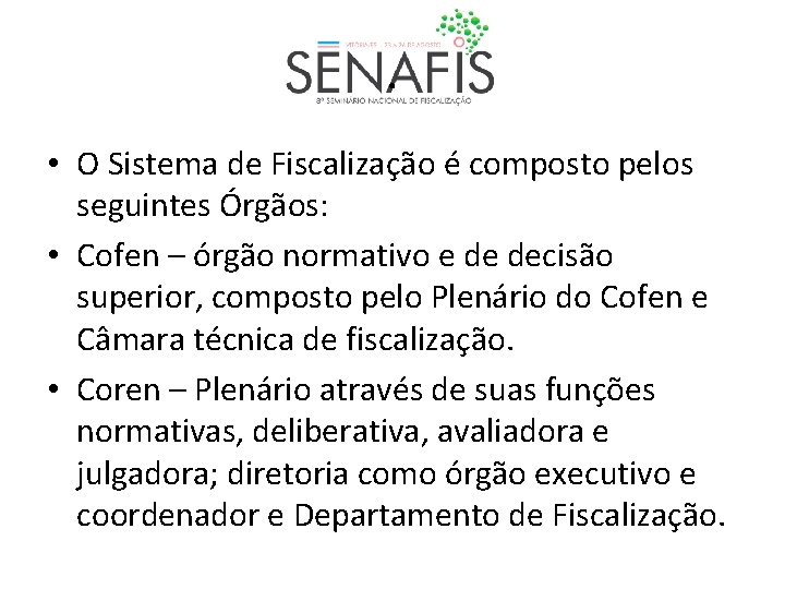 . • O Sistema de Fiscalização é composto pelos seguintes Órgãos: • Cofen –