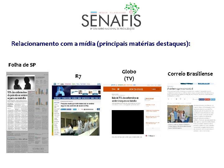 Relacionamento com a mídia (principais matérias destaques): Folha de SP R 7 Globo (TV)