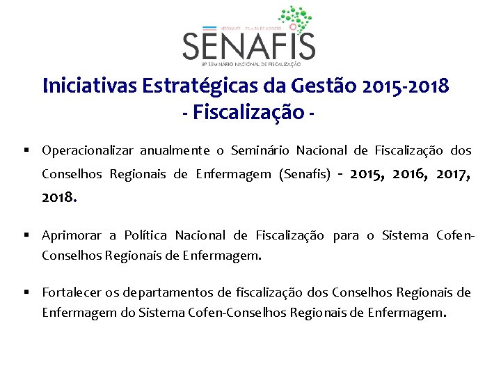 Iniciativas Estratégicas da Gestão 2015 -2018 - Fiscalização § Operacionalizar anualmente o Seminário Nacional