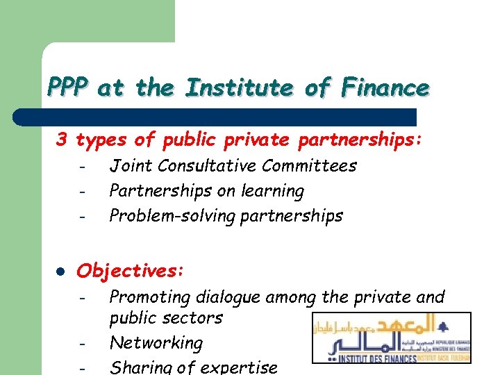 PPP at the Institute of Finance 3 types of public private partnerships: – –