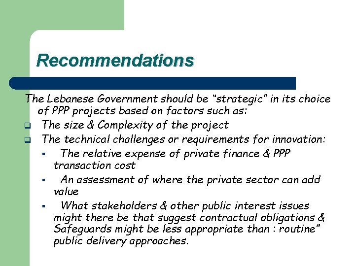 Recommendations The Lebanese Government should be “strategic” in its choice of PPP projects based