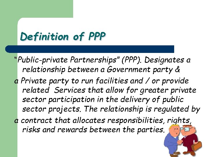 Definition of PPP “Public-private Partnerships” (PPP). Designates a relationship between a Government party &