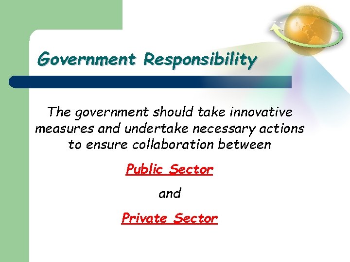 Government Responsibility The government should take innovative measures and undertake necessary actions to ensure