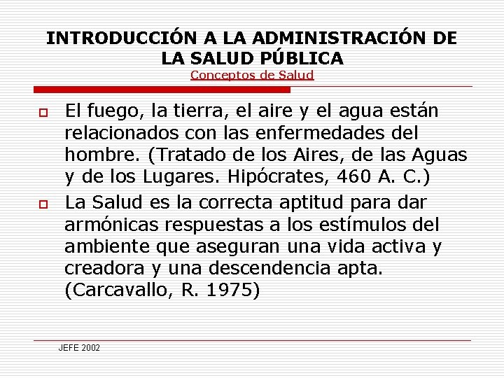 INTRODUCCIÓN A LA ADMINISTRACIÓN DE LA SALUD PÚBLICA Conceptos de Salud o o El