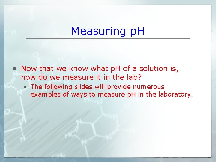 Measuring p. H § Now that we know what p. H of a solution