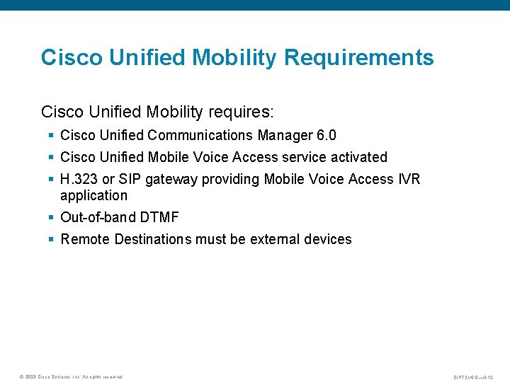 Cisco Unified Mobility Requirements Cisco Unified Mobility requires: § Cisco Unified Communications Manager 6.
