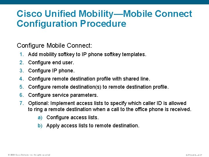 Cisco Unified Mobility—Mobile Connect Configuration Procedure Configure Mobile Connect: 1. Add mobility softkey to