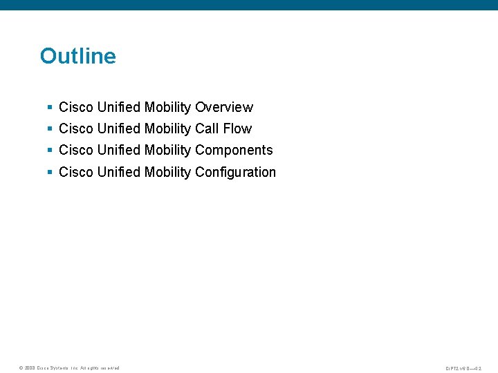 Outline § Cisco Unified Mobility Overview § Cisco Unified Mobility Call Flow § Cisco