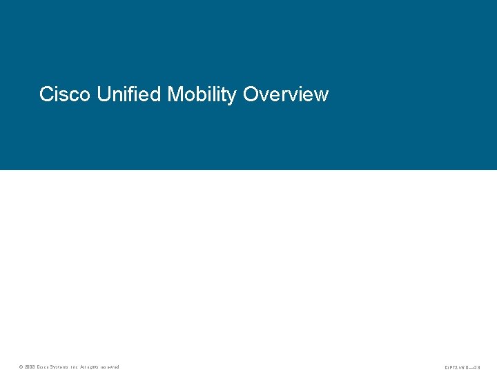 Cisco Unified Mobility Overview © 2008 Cisco Systems, Inc. All rights reserved. CIPT 2