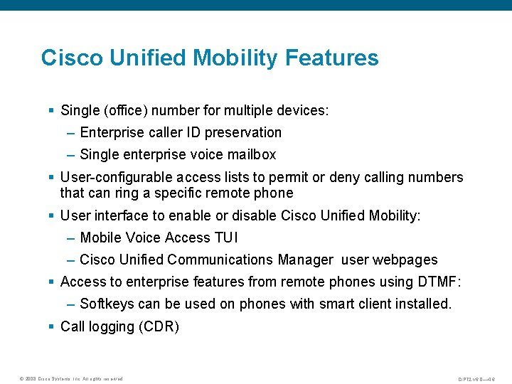 Cisco Unified Mobility Features § Single (office) number for multiple devices: – Enterprise caller