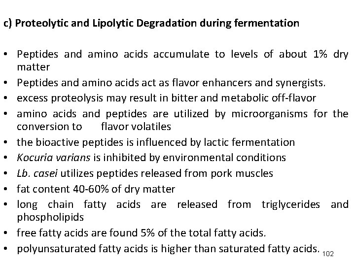 c) Proteolytic and Lipolytic Degradation during fermentation • Peptides and amino acids accumulate to