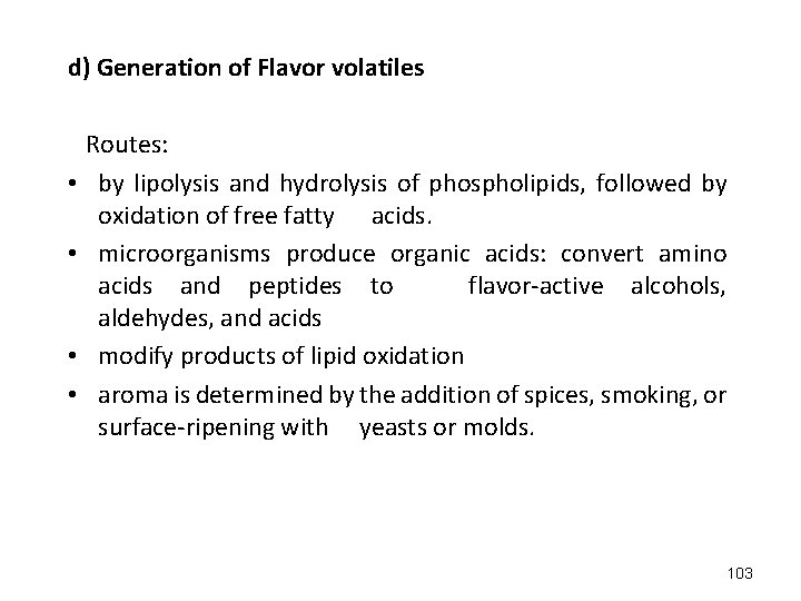 d) Generation of Flavor volatiles Routes: • by lipolysis and hydrolysis of phospholipids, followed