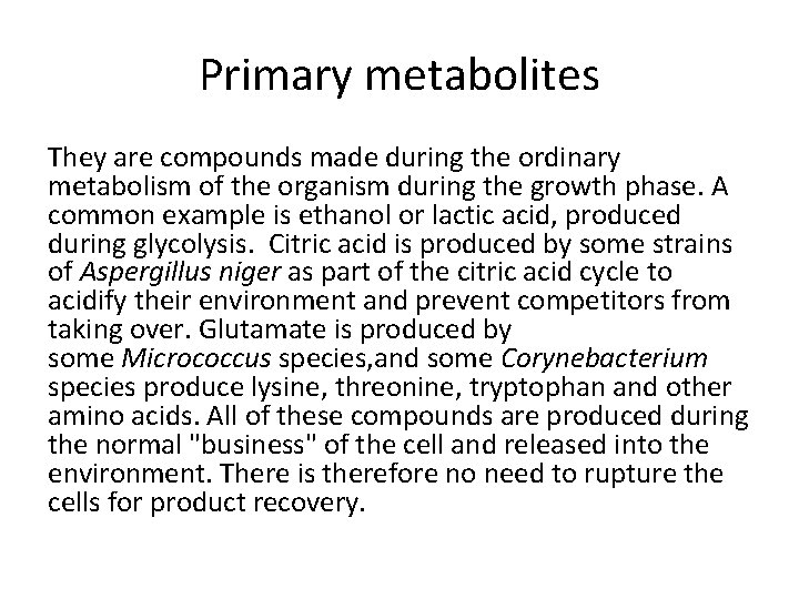 Primary metabolites They are compounds made during the ordinary metabolism of the organism during