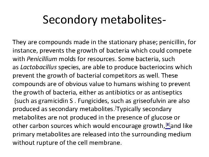 Secondory metabolites. They are compounds made in the stationary phase; penicillin, for instance, prevents