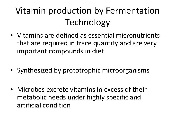 Vitamin production by Fermentation Technology • Vitamins are defined as essential micronutrients that are