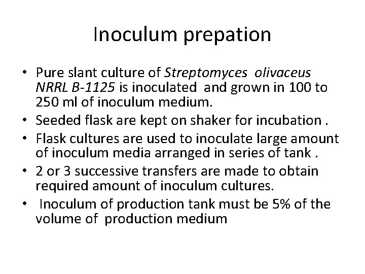 Inoculum prepation • Pure slant culture of Streptomyces olivaceus NRRL B-1125 is inoculated and