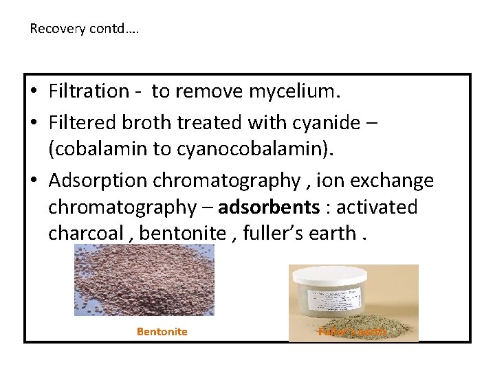 Recovery contd…. • Filtration - to remove mycelium. • Filtered broth treated with cyanide