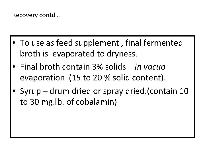 Recovery contd…. • To use as feed supplement , final fermented broth is evaporated