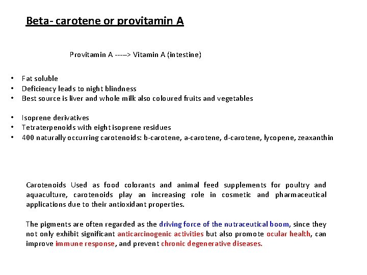 Beta- carotene or provitamin A Provitamin A -----> Vitamin A (intestine) • • •