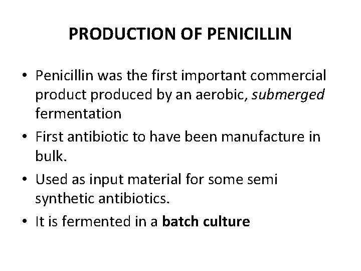 PRODUCTION OF PENICILLIN • Penicillin was the first important commercial product produced by an