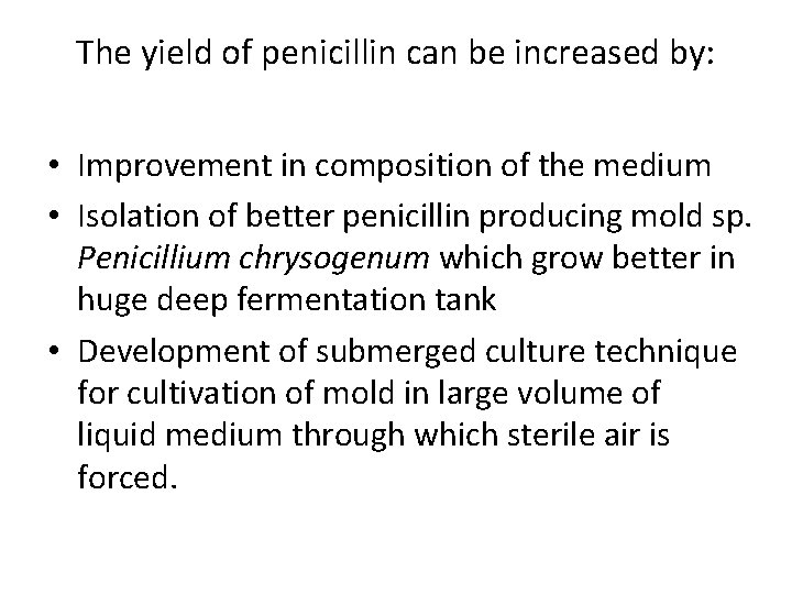 The yield of penicillin can be increased by: • Improvement in composition of the