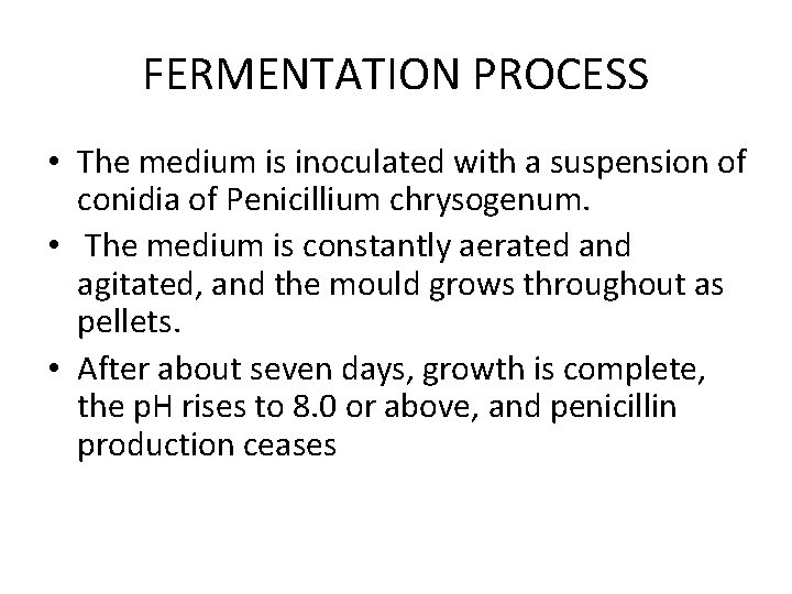 FERMENTATION PROCESS • The medium is inoculated with a suspension of conidia of Penicillium