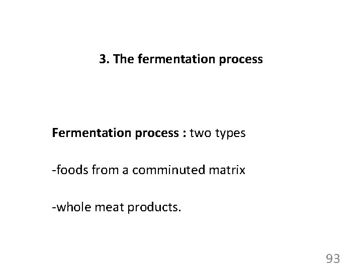 3. The fermentation process Fermentation process : two types -foods from a comminuted matrix