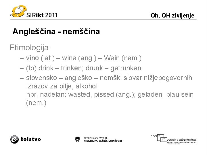 Oh, OH življenje Angleščina - nemščina Etimologija: – vino (lat. ) – wine (ang.