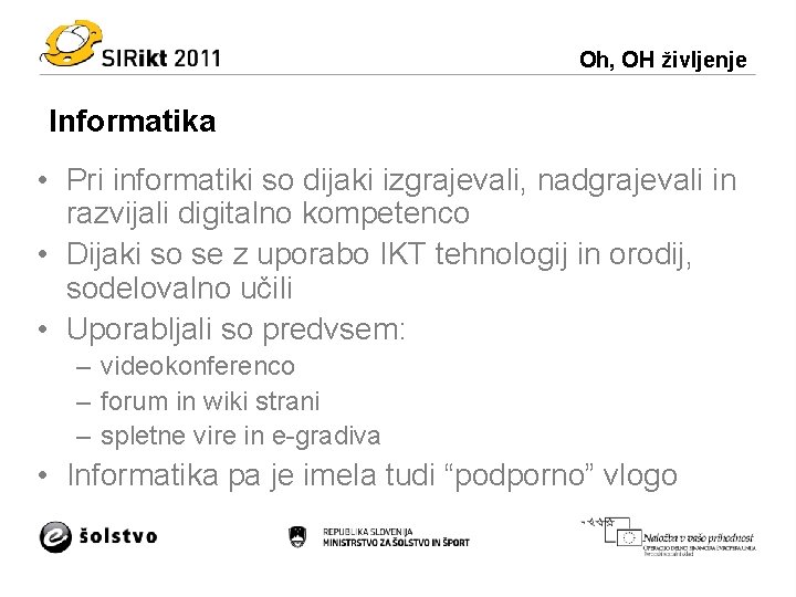 Oh, OH življenje Informatika • Pri informatiki so dijaki izgrajevali, nadgrajevali in razvijali digitalno