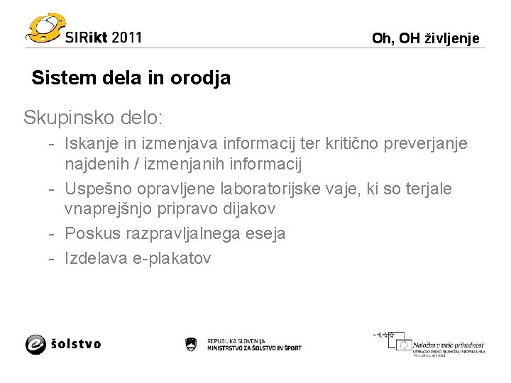 Oh, OH življenje Sistem dela in orodja Skupinsko delo: - Iskanje in izmenjava informacij