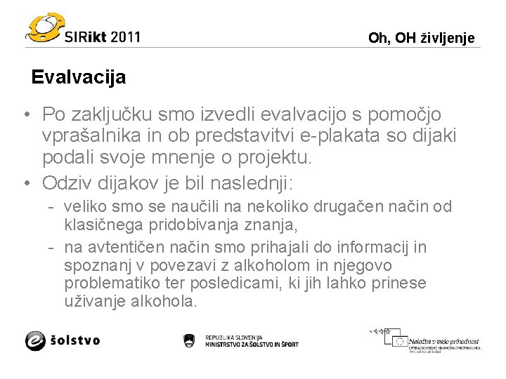 Oh, OH življenje Evalvacija • Po zaključku smo izvedli evalvacijo s pomočjo vprašalnika in