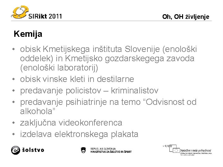 Oh, OH življenje Kemija • obisk Kmetijskega inštituta Slovenije (enološki oddelek) in Kmetijsko gozdarskegega