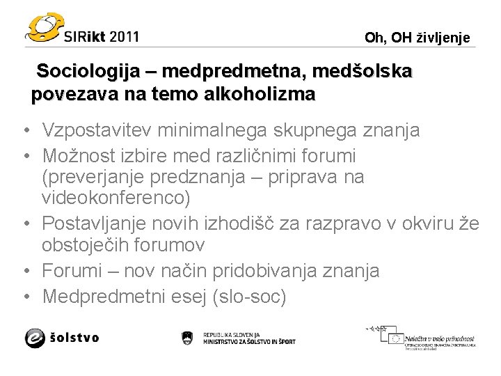 Oh, OH življenje Sociologija – medpredmetna, medšolska povezava na temo alkoholizma • Vzpostavitev minimalnega