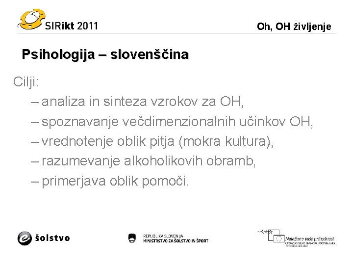 Oh, OH življenje Psihologija – slovenščina Cilji: – analiza in sinteza vzrokov za OH,