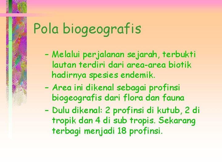 Pola biogeografis – Melalui perjalanan sejarah, terbukti lautan terdiri dari area-area biotik hadirnya spesies